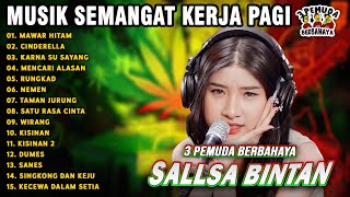 MUSIK SEMANGAT KERJA PAGI🤗MAWAR HITAM, CINDERELLA || SALLSA BINTAN 3 PEMUDA BERBAHAYA FULL ALBUM