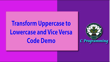 7 Transform Uppercase to Lowercase and Vice Versa Code Demo