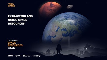Luxembourg Space Resources Week 2023 - Extracting and using space resources part 2