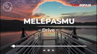 Drive - Melepasmu (Lirik Lagu)