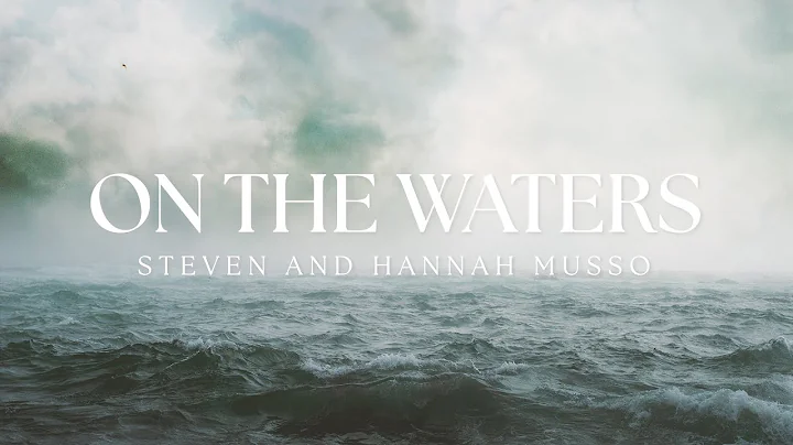 Steven & Hannah Musso - On The Waters (Official Mu...