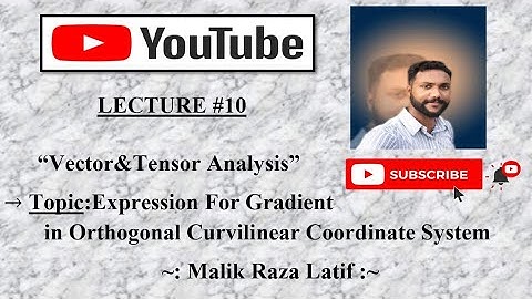 Expression For Gradient in Orthogonal Curvilinear Coordinate System in Vector & Tensor Analysis