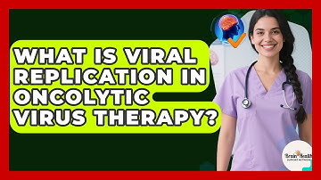 What Is Viral Replication In Oncolytic Virus Therapy? - Brain Health Support Network