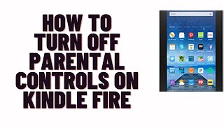 how to turn off parental controls on kindle fire