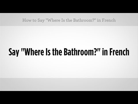 say "where is the bathroom" in french | french lessons - youtube