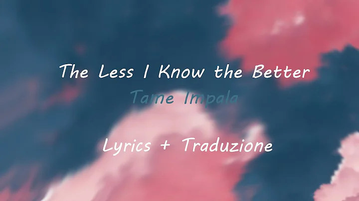 The Less I Know The Better - Lyrics + Traduzione
