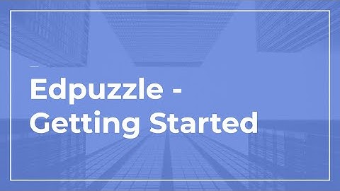 Edpuzzle - Getting Started