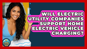 Will Electric Utility Companies Support Home Electric Vehicle Charging? - Your Utilities Hub