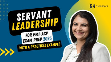 Servant Leadership for PMI-ACP Exam Prep with a practical example (2025)