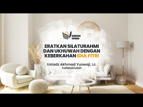 Eratkan Silaturahmi dan Ukhuwah dengan Keberkahan Idul Fitri - Ustadz Ahmad Yuswaji