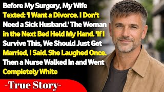 My Wife Texted Me "I Want A Divorce" The Night Before My Surgery — But She Had No Idea Who Was Hold