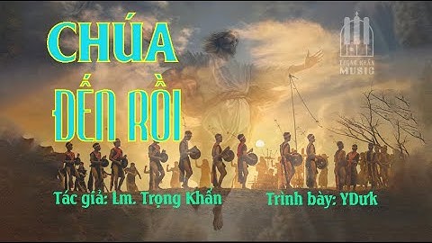 CHÚA ĐẾN RỒI (Giáo hội trên vùng Tây Nguyên đại ngàn, Cao đô) I Trình bày: YDưK I Tg: Lm. Trọng Khẩn