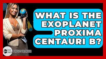 What Is The Exoplanet Proxima Centauri B? - Physics Frontier