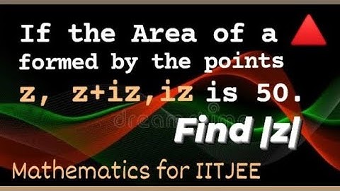 If Area of Triangle on the Complex Plane is given then find |z|. Mathematics for IIT JEE