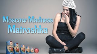 😅Moscow Madness  - Matroshka ( Radio Version ) Released:  2017😅😅😅