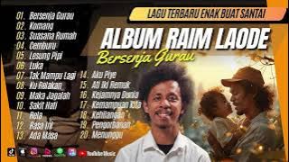 RAIM LAODE - BERSENJA GURAU - KOMANG - SUASANA RUMAH - CEMBURU - LESUNG PIPI || LAGU POP TANPA IKLAN