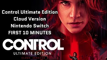 Control Ultimate Edition First 10 Minutes - Nintendo Switch Cloud Service