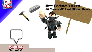 How To Make A Model Of Yourself On Roblox 