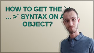 How to get the  ...  syntax on an object?