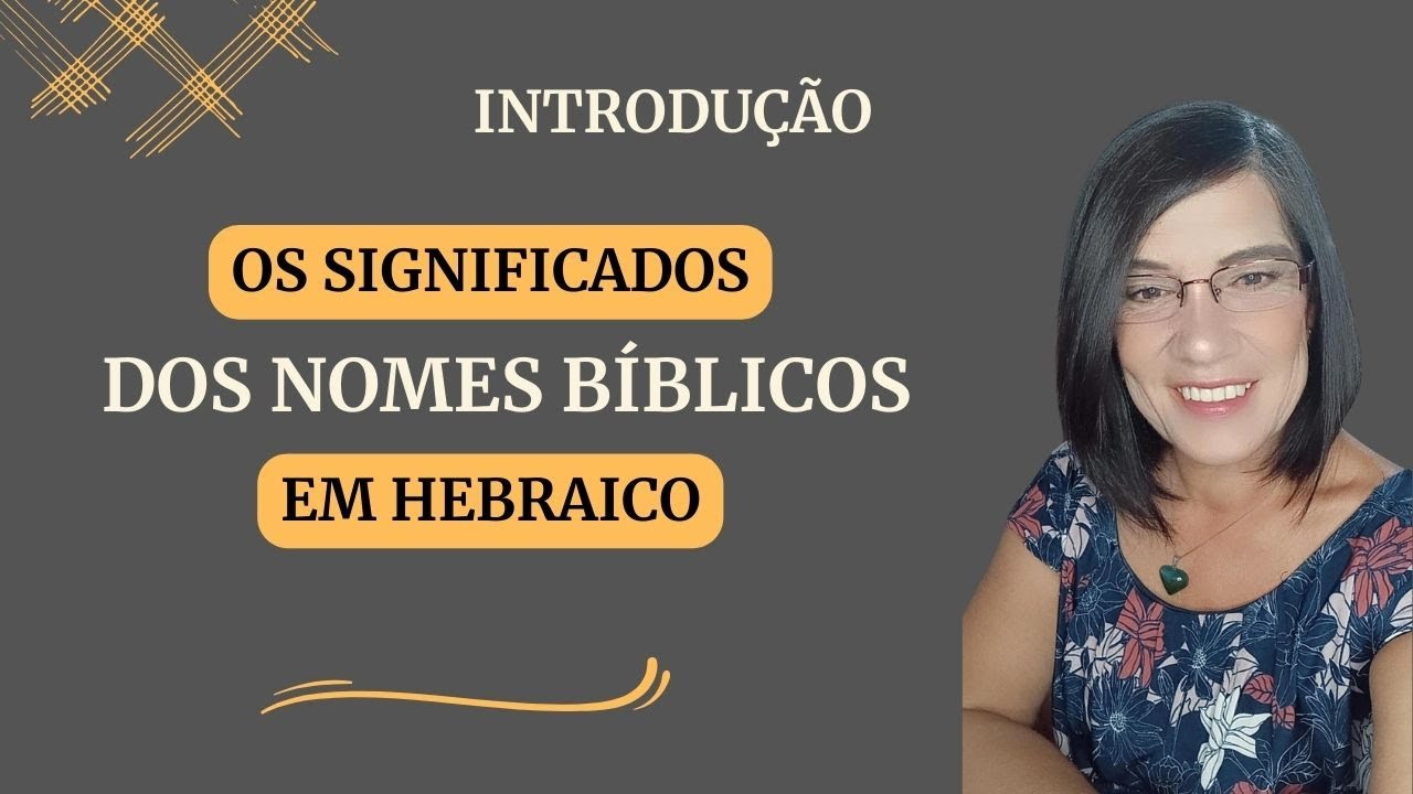 Significado dos Nomes Bíblicos em Hebraico - Introdução - YouTube