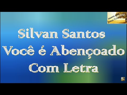 Silvan Santos - Você é Abençoado | Com Letra