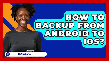 How To Backup From Android To iOS? - Be App Savvy