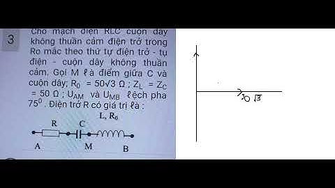 Vật lý 12: Dòng điện xoay chiều - Cho mạch điện RLC cuộn dây không thuần cảm điện trở trong Ro mắc