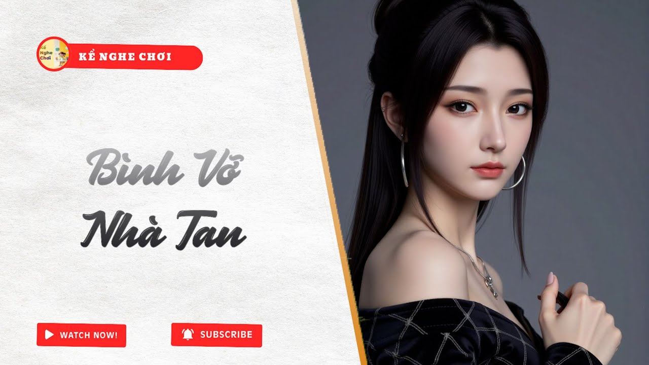 Full | Bình Vỡ Nhà Tan  | Kể Nghe Chơi 