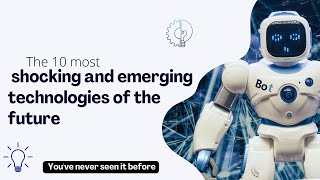 10 Mind Blowing NEW Technologies That Will CHANGE the WORLD | The World in 2050: Future Technology