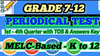 GRADE 7-12 PERIODICAL TEST || 1st - 4th QUARTER || ALL SUBJECTS, MELC-BASED WITH TOS & ANSWERS KEY