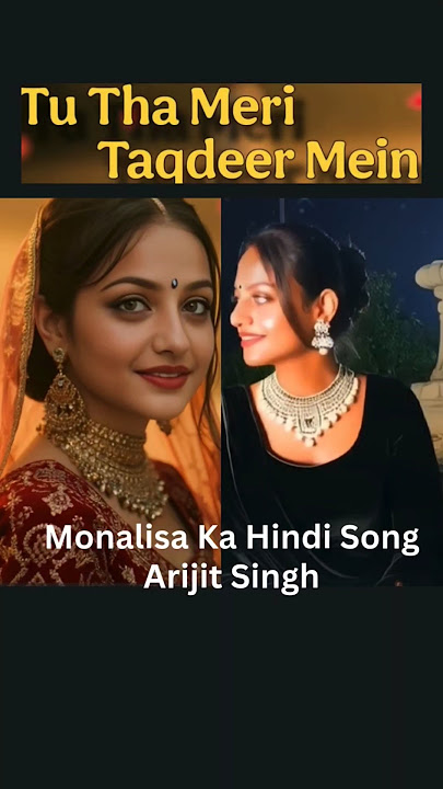Tu Tha Meri Taqdeer Mein | Monalisa Ka Hindi Song | Arijit Singh | #shorts #viral