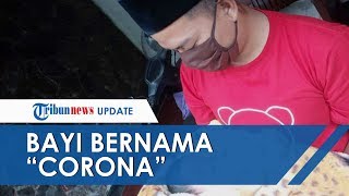 Bayi Lahir di tengah Wabah Covid-19 Diberi Nama Corona, Orangtua Ungkap Makna Sebenarnya