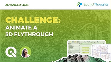 Challenge: Animate a 3D Flythrough - Advanced QGIS