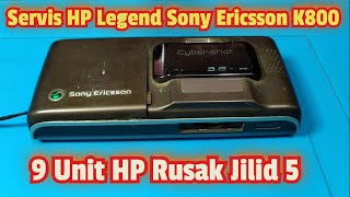 Servis HP Legend Sony  Ericsson K800 edisi 9 unit hp rusak#Jilid 5