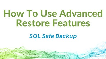 How To Use Advanced Restore Features in SQL Safe Backup