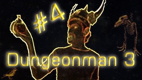 Dungeonman 3 (Part 4) - Cease Thy Ganching!