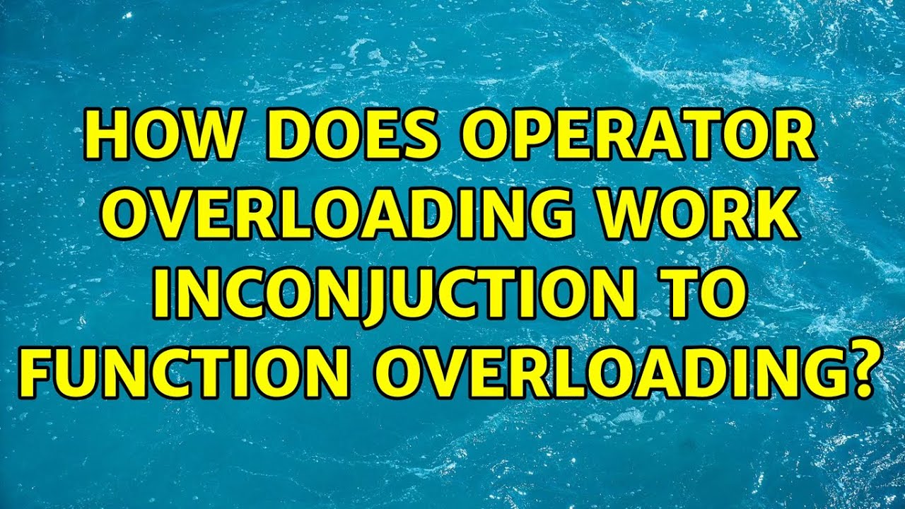 How does operator overloading work inconjuction to function overloading ...