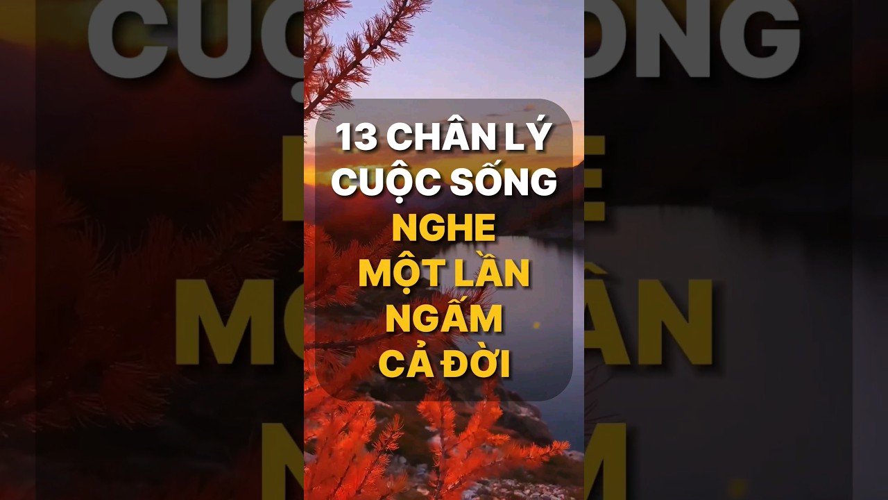 Video 13 chân lý cuộc sống nghe một lần ngấm cả đời #positiveenergy - youtube
