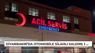 Diyarbakırda Otomobile Silahlı Saldırı 1 Ölü, 1 Yaralı