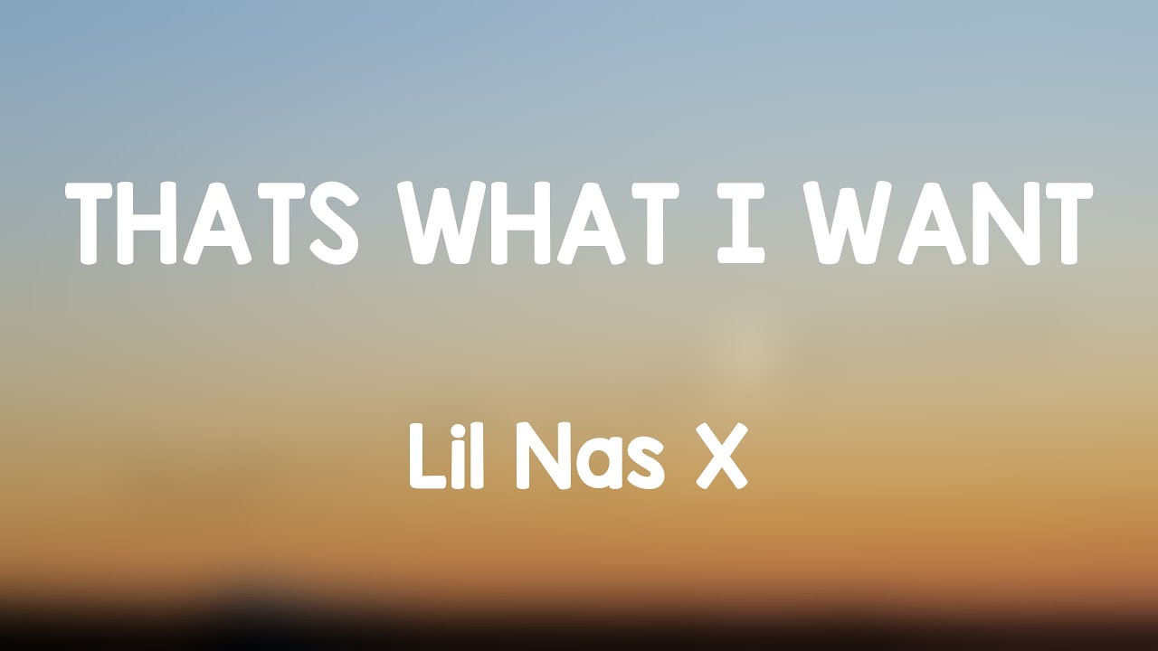 THATS WHAT I WANT Lil Nas X {Lyrics Video} 🍦 YouTube
