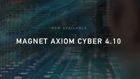 New in Magnet AXIOM Cyber 4.10: Get More Insight with New and Updated Artifacts
