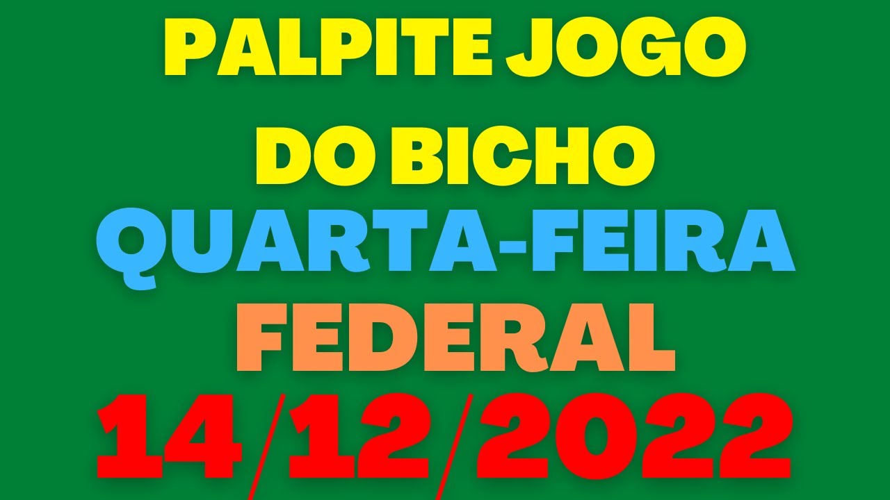 Palpite Jogo do bicho: 14/12/2022 Quarta-feira (Federal)