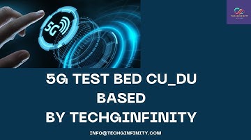 5G Test Bed CU_DU by Techginfinity