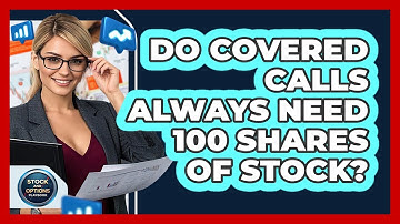 Do Covered Calls Always Need 100 Shares Of Stock? - Stock and Options Playbook