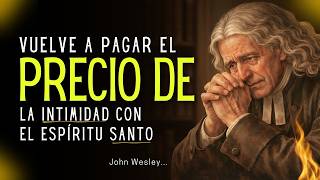 How John Wesley developed the habit of praying and grew in intimacy with the Holy Spirit