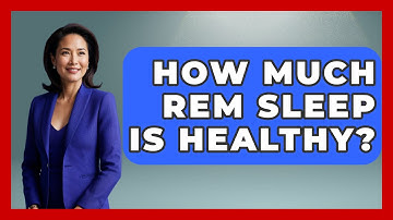 How Much REM Sleep Is Healthy? - Sleep Wellness Workshop