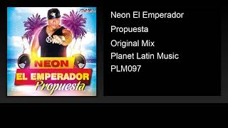 Neon El Emperador - Propuesta (Original Mix)