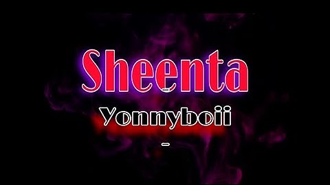 Yonnyboii - Sheenta [Lirik Video]