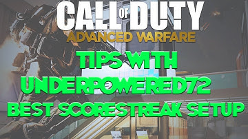Best ScoreStreak Setup In Advanced Warfare, Tips With UnderPowered72,