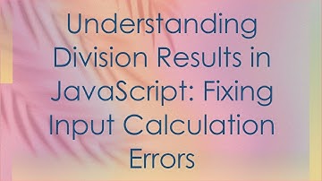 Understanding Division Results in JavaScript: Fixing Input Calculation Errors